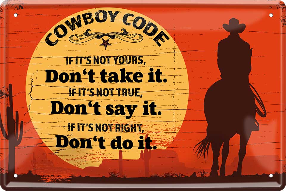 4252024218459 Schilderstore24 	Schilderstore24 Blechschilder sind perfekt als Geschenk zu Weihnachten, Geburtstage, Feiern, Partys, Grillabende, Namenstag, Feiertag, Mädelsabend, Hochzeit. Jederzeit stilvoll im Wohnzimmer, Partykeller, Garage, Praxis, Büro, Café, Hauseingang Western Cowboy Cowgirl Indianer Ranch rothaut america spirituell cowboyhut film ''Cowboy Code. If it´s not yours, don´t take it''		20x30cm