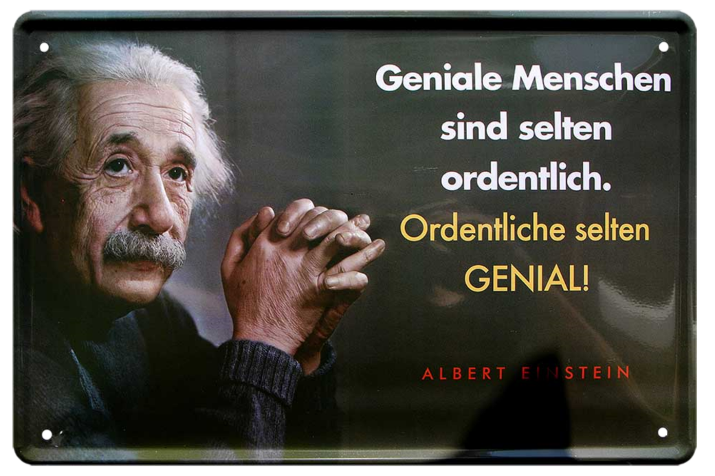 4252024215359	Schilderstore24 	 ''Geniale Menschen sind selten ordentlich (Einstein)'' Schilderstore24 Blechschilder sind perfekt als Geschenk zu Weihnachten, Geburtstage, Feiern, Partys, Grillabende, Namenstag, Feiertag, Mädelsabend, Hochzeit. Jederzeit stilvoll im Wohnzimmer, Partykeller, Garage, Praxis, Büro, Café, Hauseingang Tiefsinnig Albert Einstein Weisheiten wahrheit sprichwort lebensweisheit philosoph