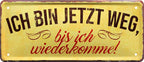 4252024226027 Schilderstore24 Schilderstore24 Blechschilder sind perfekt als Geschenk zu Weihnachten, Geburtstage, Feiern, Partys, Grillabende, Namenstag, Feiertag, Mädelsabend, Hochzeit. Jederzeit stilvoll im Wohnzimmer, Partykeller, Garage, Praxis, Büro, Café, Hauseingang Sarkasmus Ironie Funny Schwarzer Humor faul dumm fun rente lästern teufel	 ''Ich bin jetzt weg, bis ich wiederkomme''		28x12cm