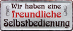 4252024228038 Schilderstore24 Schilderstore24 Blechschilder sind perfekt als Geschenk zu Weihnachten, Geburtstage, Feiern, Partys, Grillabende, Namenstag, Feiertag, Mädelsabend, Hochzeit. Jederzeit stilvoll im Wohnzimmer, Partykeller, Garage, Praxis, Büro, Café, Hauseingang Küche Haushalt Willkommen Eigenheim heim essen haus kochen herzlich Zuhause putzen	 ''Wir haben eine freundliche Selbstbedienung''		28x12cm