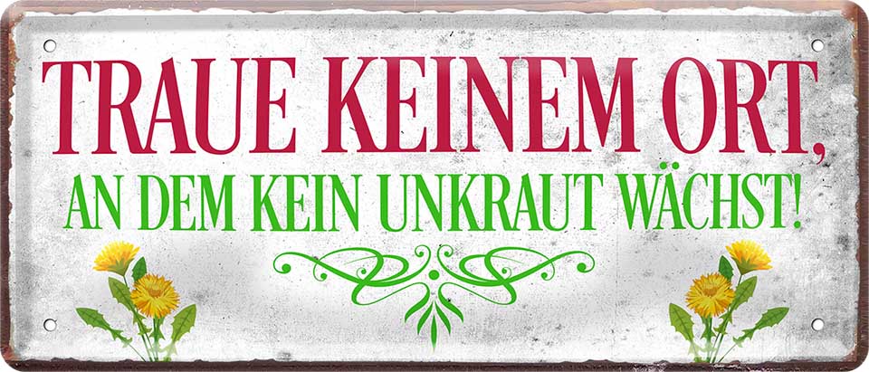 4252024223958 Schilderstore24 	Schilderstore24 Blechschilder sind perfekt als Geschenk zu Weihnachten, Geburtstage, Feiern, Partys, Grillabende, Namenstag, Feiertag, Mädelsabend, Hochzeit. Jederzeit stilvoll im Wohnzimmer, Partykeller, Garage, Praxis, Büro, Café, Hauseingang Garten Haushalt Heim Zuhause Gartenarbeit Hausarbeit Zuhause Blumen ''Traue keinem Ort an dem kein Unkraut wächst''		28x12cm