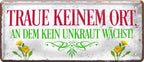 4252024223958 Schilderstore24 	Schilderstore24 Blechschilder sind perfekt als Geschenk zu Weihnachten, Geburtstage, Feiern, Partys, Grillabende, Namenstag, Feiertag, Mädelsabend, Hochzeit. Jederzeit stilvoll im Wohnzimmer, Partykeller, Garage, Praxis, Büro, Café, Hauseingang Garten Haushalt Heim Zuhause Gartenarbeit Hausarbeit Zuhause Blumen ''Traue keinem Ort an dem kein Unkraut wächst''		28x12cm