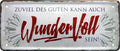 4252024225150 Schilderstore24 Schilderstore24 Blechschilder sind perfekt als Geschenk zu Weihnachten, Geburtstage, Feiern, Partys, Grillabende, Namenstag, Feiertag, Mädelsabend, Hochzeit. Jederzeit stilvoll im Wohnzimmer, Partykeller, Garage, Praxis, Büro, Café, Hauseingang Weisheiten Leben Sprichwörter Tipp wahrheit sprichwort tiefsinnig ratschlag	 ''Zuviel des Guten kann auch Wundervoll sein''		28x12cm