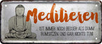 4252024225051 Schilderstore24 Schilderstore24 Blechschilder sind perfekt als Geschenk zu Weihnachten, Geburtstage, Feiern, Partys, Grillabende, Namenstag, Feiertag, Mädelsabend, Hochzeit. Jederzeit stilvoll im Wohnzimmer, Partykeller, Garage, Praxis, Büro, Café, Hauseingang Weisheiten Leben Sprichwörter Tipp wahrheit sprichwort tiefsinnig ratschlag	 ''Meditieren ist immer besser als dumm rumsitzen''		28x12cm