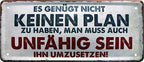 4252024224962 Schilderstore24 Schilderstore24 Blechschilder sind perfekt als Geschenk zu Weihnachten, Geburtstage, Feiern, Partys, Grillabende, Namenstag, Feiertag, Mädelsabend, Hochzeit. Jederzeit stilvoll im Wohnzimmer, Partykeller, Garage, Praxis, Büro, Café, Hauseingang Weisheiten Leben Sprichwörter Tipp wahrheit sprichwort tiefsinnig ratschlag	 ''Es genügt nicht Keinen Plan zu haben''		28x12cm