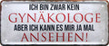 4252024226041 Schilderstore24 Schilderstore24 Blechschilder sind perfekt als Geschenk zu Weihnachten, Geburtstage, Feiern, Partys, Grillabende, Namenstag, Feiertag, Mädelsabend, Hochzeit. Jederzeit stilvoll im Wohnzimmer, Partykeller, Garage, Praxis, Büro, Café, Hauseingang Sarkasmus Ironie Funny Schwarzer Humor faul dumm fun rente lästern teufel	 ''Ich bin zwar kein Gynäkologe''		28x12cm
