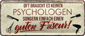 4252024228502 Schilderstore24 Schilderstore24 Blechschilder sind perfekt als Geschenk zu Weihnachten, Geburtstage, Feiern, Partys, Grillabende, Namenstag, Feiertag, Mädelsabend, Hochzeit. Jederzeit stilvoll im Wohnzimmer, Partykeller, Garage, Praxis, Büro, Café, Hauseingang Friseur Tattoo Schönheit Haare Haut Barber tattowierer hautschmuck piercing schminke	 ''Oft braucht es keine Psychologen.. guten Friseur''		28x12cm