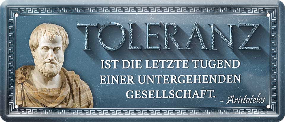 4252024225105 Schilderstore24 	Schilderstore24 Blechschilder sind perfekt als Geschenk zu Weihnachten, Geburtstage, Feiern, Partys, Grillabende, Namenstag, Feiertag, Mädelsabend, Hochzeit. Jederzeit stilvoll im Wohnzimmer, Partykeller, Garage, Praxis, Büro, Café, Hauseingang Weisheiten Leben Sprichwörter Tipp wahrheit sprichwort tiefsinnig ratschlag ''Toleranz ist die letzte Tugend einer Gesellschaft''		28x12cm