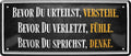 4252024224849 Schilderstore24 Schilderstore24 Blechschilder sind perfekt als Geschenk zu Weihnachten, Geburtstage, Feiern, Partys, Grillabende, Namenstag, Feiertag, Mädelsabend, Hochzeit. Jederzeit stilvoll im Wohnzimmer, Partykeller, Garage, Praxis, Büro, Café, Hauseingang Weisheiten Leben Sprichwörter Tipp wahrheit sprichwort tiefsinnig ratschlag	 ''Bevor du urteilst verstehe. Bevor du verletzt, fühle''		28x12cm