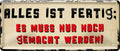 4252024224832 Schilderstore24 	Schilderstore24 Blechschilder sind perfekt als Geschenk zu Weihnachten, Geburtstage, Feiern, Partys, Grillabende, Namenstag, Feiertag, Mädelsabend, Hochzeit. Jederzeit stilvoll im Wohnzimmer, Partykeller, Garage, Praxis, Büro, Café, Hauseingang Weisheiten Leben Sprichwörter Tipp wahrheit sprichwort tiefsinnig ratschlag ''Alles ist fertig es muss nur noch gemacht werden''		28x12cm