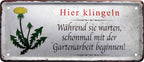 4252024223934 Schilderstore24 Schilderstore24 Blechschilder sind perfekt als Geschenk zu Weihnachten, Geburtstage, Feiern, Partys, Grillabende, Namenstag, Feiertag, Mädelsabend, Hochzeit. Jederzeit stilvoll im Wohnzimmer, Partykeller, Garage, Praxis, Büro, Café, Hauseingang Garten Haushalt Heim Zuhause Gartenarbeit Hausarbeit Zuhause Blumen	 ''Hier klingeln. Während warten mit Gartenarbeit beginnen''		28x12cm