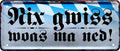 4252024227192 Schilderstore24 	Schilderstore24 Blechschilder sind perfekt als Geschenk zu Weihnachten, Geburtstage, Feiern, Partys, Grillabende, Namenstag, Feiertag, Mädelsabend, Hochzeit. Jederzeit stilvoll im Wohnzimmer, Partykeller, Garage, Praxis, Büro, Café, Hauseingang Sachse Bayern Schwäbisch Alm bayrisch sprache kultur tradition ''Nix gwiss moas ina ned''		28x12cm
