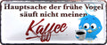 4252024223750 Schilderstore24 Schilderstore24 Blechschilder sind perfekt als Geschenk zu Weihnachten, Geburtstage, Feiern, Partys, Grillabende, Namenstag, Feiertag, Mädelsabend, Hochzeit. Jederzeit stilvoll im Wohnzimmer, Partykeller, Garage, Praxis, Büro, Café, Hauseingang Lebensmittel Kaffee Kuchen Sucht café coffee kaffeemaschine getränk essen	 ''Hauptsache der frühe Vogel säuft nicht meinen Kaffee''		28x12cm