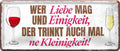4252024222579 Schilderstore24 Schilderstore24 Blechschilder sind perfekt als Geschenk zu Weihnachten, Geburtstage, Feiern, Partys, Grillabende, Namenstag, Feiertag, Mädelsabend, Hochzeit. Jederzeit stilvoll im Wohnzimmer, Partykeller, Garage, Praxis, Büro, Café, Hauseingang Alkohol Cocktail Bier Sekt Getränk Bier Alkohol schnaps promille tequila   	 ''Wer Liebe mag & Einigkeit, der trinkt auch ne Kleinigkeit''		28x12cm