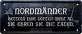 4252024226249 Schilderstore24 Schilderstore24 Blechschilder sind perfekt als Geschenk zu Weihnachten, Geburtstage, Feiern, Partys, Grillabende, Namenstag, Feiertag, Mädelsabend, Hochzeit. Jederzeit stilvoll im Wohnzimmer, Partykeller, Garage, Praxis, Büro, Café, Hauseingang Sarkasmus Ironie Funny Schwarzer Humor faul dumm fun rente lästern teufel	 ''Nordmänner betteln ihre Götter nicht an''		28x12cm