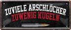 4252024226553 Schilderstore24 Schilderstore24 Blechschilder sind perfekt als Geschenk zu Weihnachten, Geburtstage, Feiern, Partys, Grillabende, Namenstag, Feiertag, Mädelsabend, Hochzeit. Jederzeit stilvoll im Wohnzimmer, Partykeller, Garage, Praxis, Büro, Café, Hauseingang Sarkasmus Ironie Funny Schwarzer Humor faul dumm fun rente lästern teufel	 ''Zuviele Arschlöcher zu wenige Kugeln''		28x12cm
