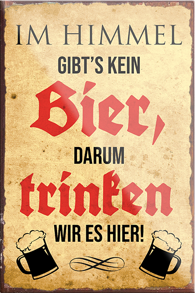 4252024228977	Schilderstore24	 ''Im Himmel gibt's kein Bier''Schilderstore24 Blechschilder sind perfekt als Geschenk zu Weihnachten, Geburtstage, Feiern, Partys, Grillabende, Namenstag, Feiertag, Mädelsabend, Hochzeit. Jederzeit stilvoll im Wohnzimmer, Partykeller, Garage, Praxis, Büro, Café, Hauseingang Alkohol Kasten Bier Saufen Getränk Bier Alkohol schaumkrone promille hopfen