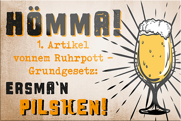 4252024228960	Schilderstore24	 ''Hömma ersma'n Pilschen''Schilderstore24 Blechschilder sind perfekt als Geschenk zu Weihnachten, Geburtstage, Feiern, Partys, Grillabende, Namenstag, Feiertag, Mädelsabend, Hochzeit. Jederzeit stilvoll im Wohnzimmer, Partykeller, Garage, Praxis, Büro, Café, Hauseingang Alkohol Kasten Bier Saufen Getränk Bier Alkohol schaumkrone promille hopfen
