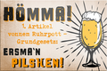 4252024228960	Schilderstore24	 ''Hömma ersma'n Pilschen''Schilderstore24 Blechschilder sind perfekt als Geschenk zu Weihnachten, Geburtstage, Feiern, Partys, Grillabende, Namenstag, Feiertag, Mädelsabend, Hochzeit. Jederzeit stilvoll im Wohnzimmer, Partykeller, Garage, Praxis, Büro, Café, Hauseingang Alkohol Kasten Bier Saufen Getränk Bier Alkohol schaumkrone promille hopfen