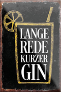 4252024205664	Schilderstore24	 ''Lange rede kurzer Gin''Schilderstore24 Blechschilder sind perfekt als Geschenk zu Weihnachten, Geburtstage, Feiern, Partys, Grillabende, Namenstag, Feiertag, Mädelsabend, Hochzeit. Jederzeit stilvoll im Wohnzimmer, Partykeller, Garage, Praxis, Büro, Café, Hauseingang Alkohol Cocktail Bier Sekt Getränk Bier Alkohol schnaps promille tequila   