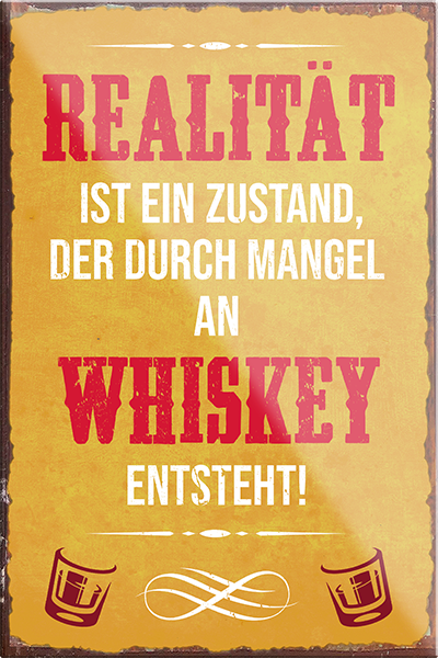 4252024205688	Schilderstore24	 ''Realität ist ein Zustand der durch Mangel Whiskey''Schilderstore24 Blechschilder sind perfekt als Geschenk zu Weihnachten, Geburtstage, Feiern, Partys, Grillabende, Namenstag, Feiertag, Mädelsabend, Hochzeit. Jederzeit stilvoll im Wohnzimmer, Partykeller, Garage, Praxis, Büro, Café, Hauseingang Alkohol Cocktail Bier Sekt Getränk Bier Alkohol schnaps promille tequila   