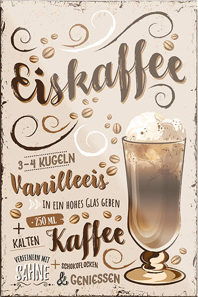 4252024230871	Schilderstore24	 ''Eiskaffee''Schilderstore24 Blechschilder sind perfekt als Geschenk zu Weihnachten, Geburtstage, Feiern, Partys, Grillabende, Namenstag, Feiertag, Mädelsabend, Hochzeit. Jederzeit stilvoll im Wohnzimmer, Partykeller, Garage, Praxis, Büro, Café, Hauseingang Lebensmittel Kaffee Kuchen Sucht café coffee kaffeemaschine getränk essen