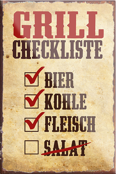 4252024229967	Schilderstore24	 ''Grill Checklsite''Schilderstore24 Blechschilder sind perfekt als Geschenk zu Weihnachten, Geburtstage, Feiern, Partys, Grillabende, Namenstag, Feiertag, Mädelsabend, Hochzeit. Jederzeit stilvoll im Wohnzimmer, Partykeller, Garage, Praxis, Büro, Café, Hauseingang Lebensmittel Kaffee Kuchen Tee Grill crepes teigware süßigkeit essen grill wurst