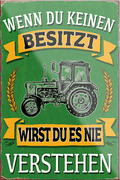 4252024231144	Schilderstore24	 ''Wenn du keinen besitzt Traktor''Schilderstore24 Blechschilder sind perfekt als Geschenk zu Weihnachten, Geburtstage, Feiern, Partys, Grillabende, Namenstag, Feiertag, Mädelsabend, Hochzeit. Jederzeit stilvoll im Wohnzimmer, Partykeller, Garage, Praxis, Büro, Café, Hauseingang Traktor Maschine Landmaschine Feld bauer landwirt landwirtschaft schlepper
