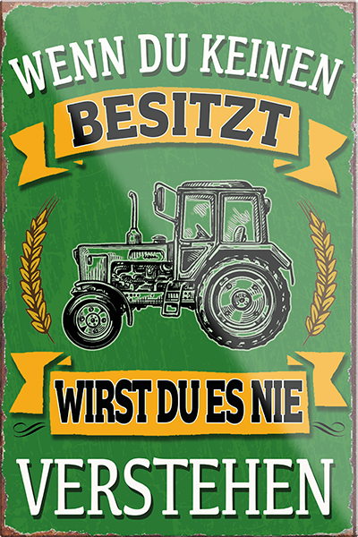 4252024231144	Schilderstore24	 ''Wenn du keinen besitzt Traktor''Schilderstore24 Blechschilder sind perfekt als Geschenk zu Weihnachten, Geburtstage, Feiern, Partys, Grillabende, Namenstag, Feiertag, Mädelsabend, Hochzeit. Jederzeit stilvoll im Wohnzimmer, Partykeller, Garage, Praxis, Büro, Café, Hauseingang Traktor Maschine Landmaschine Feld bauer landwirt landwirtschaft schlepper