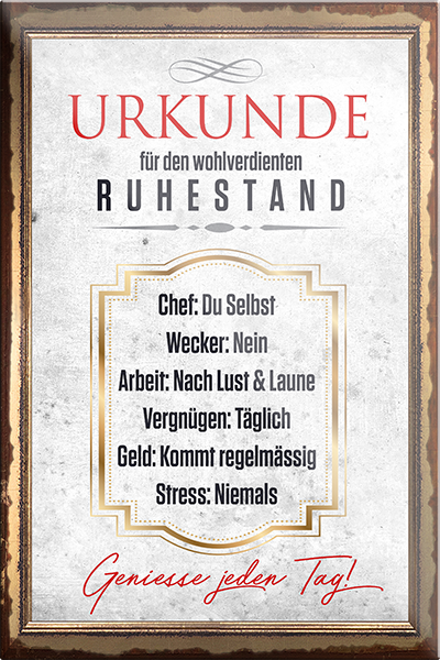 4252024230123	Schilderstore24	 ''Urkunde für wohlverdienten Ruhestand''Schilderstore24 Blechschilder sind perfekt als Geschenk zu Weihnachten, Geburtstage, Feiern, Partys, Grillabende, Namenstag, Feiertag, Mädelsabend, Hochzeit. Jederzeit stilvoll im Wohnzimmer, Partykeller, Garage, Praxis, Büro, Café, Hauseingang Familie Zuhause Eltern Geschwister oma opa familie mama papa geschwister