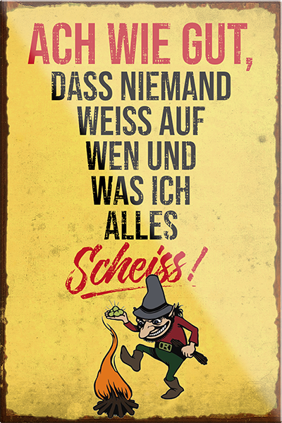 4252024205466	Schilderstore24	 ''Ach wie gut, dass niemand weiss Scheiss''Schilderstore24 Blechschilder sind perfekt als Geschenk zu Weihnachten, Geburtstage, Feiern, Partys, Grillabende, Namenstag, Feiertag, Mädelsabend, Hochzeit. Jederzeit stilvoll im Wohnzimmer, Partykeller, Garage, Praxis, Büro, Café, Hauseingang Sarkasmus Ironie Funny Schwarzer Humor faul dumm fun rente lästern teufel