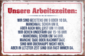 4252024229189	Schilderstore24	 ''Unsere Arbeitszeiten (grau)''Schilderstore24 Blechschilder sind perfekt als Geschenk zu Weihnachten, Geburtstage, Feiern, Partys, Grillabende, Namenstag, Feiertag, Mädelsabend, Hochzeit. Jederzeit stilvoll im Wohnzimmer, Partykeller, Garage, Praxis, Büro, Café, Hauseingang Büro Chef Angestellter Arbeit Job Arbeitsplatz Alltag Beruf Ausbildung