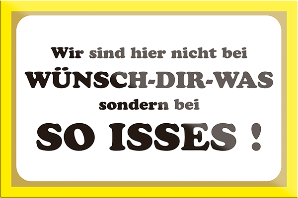 4252024205589	Schilderstore24	 ''Wir sind hier nicht bei Wünsch-Dir-Was''Schilderstore24 Blechschilder sind perfekt als Geschenk zu Weihnachten, Geburtstage, Feiern, Partys, Grillabende, Namenstag, Feiertag, Mädelsabend, Hochzeit. Jederzeit stilvoll im Wohnzimmer, Partykeller, Garage, Praxis, Büro, Café, Hauseingang Sarkasmus Ironie Funny Schwarzer Humor faul dumm fun rente lästern teufel