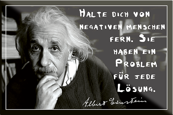4252024229905	Schilderstore24	 ''Halte dich von negativen Menschen fern (Einstein)'' Schilderstore24 Blechschilder sind perfekt als Geschenk zu Weihnachten, Geburtstage, Feiern, Partys, Grillabende, Namenstag, Feiertag, Mädelsabend, Hochzeit. Jederzeit stilvoll im Wohnzimmer, Partykeller, Garage, Praxis, Büro, Café, Hauseingang Tiefsinnig Albert Einstein Weisheiten wahrheit sprichwort lebensweisheit philosoph