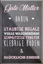 4252024230086	Schilderstore24	 ''Gute Mütter haben staubige Regale''Schilderstore24 Blechschilder sind perfekt als Geschenk zu Weihnachten, Geburtstage, Feiern, Partys, Grillabende, Namenstag, Feiertag, Mädelsabend, Hochzeit. Jederzeit stilvoll im Wohnzimmer, Partykeller, Garage, Praxis, Büro, Café, Hauseingang Familie Zuhause Eltern Geschwister oma opa familie mama papa geschwister
