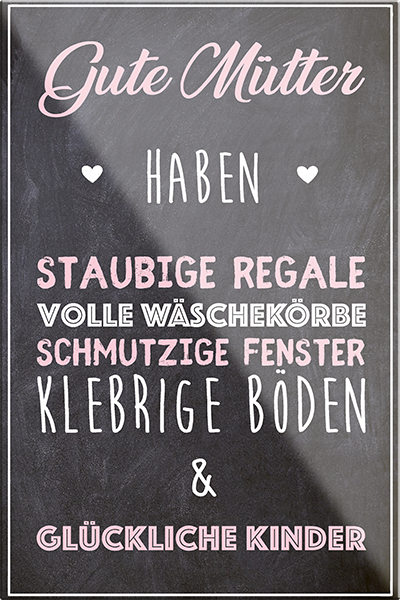 4252024230086	Schilderstore24	 ''Gute Mütter haben staubige Regale''Schilderstore24 Blechschilder sind perfekt als Geschenk zu Weihnachten, Geburtstage, Feiern, Partys, Grillabende, Namenstag, Feiertag, Mädelsabend, Hochzeit. Jederzeit stilvoll im Wohnzimmer, Partykeller, Garage, Praxis, Büro, Café, Hauseingang Familie Zuhause Eltern Geschwister oma opa familie mama papa geschwister