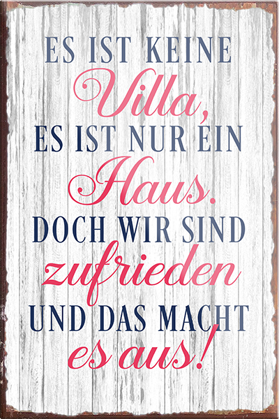 4252024230741	Schilderstore24	 ''Es ist keine Villa nur ein Haus''Schilderstore24 Blechschilder sind perfekt als Geschenk zu Weihnachten, Geburtstage, Feiern, Partys, Grillabende, Namenstag, Feiertag, Mädelsabend, Hochzeit. Jederzeit stilvoll im Wohnzimmer, Partykeller, Garage, Praxis, Büro, Café, Hauseingang Küche Haushalt Willkommen Eigenheim heim essen haus kochen herzlich Zuhause putzen
