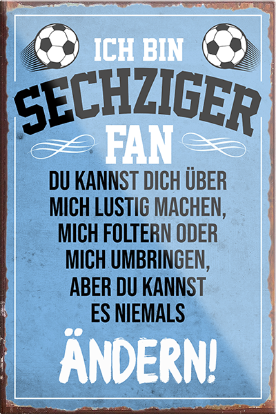 4252024230635	Schilderstore24	 ''Sechziger Fan''Schilderstore24 Blechschilder sind perfekt als Geschenk zu Weihnachten, Geburtstage, Feiern, Partys, Grillabende, Namenstag, Feiertag, Mädelsabend, Hochzeit. Jederzeit stilvoll im Wohnzimmer, Partykeller, Garage, Praxis, Büro, Café, Hauseingang Fußball Mannschaft Verein Bolzen Ball sport liga kicken stadion freizeit