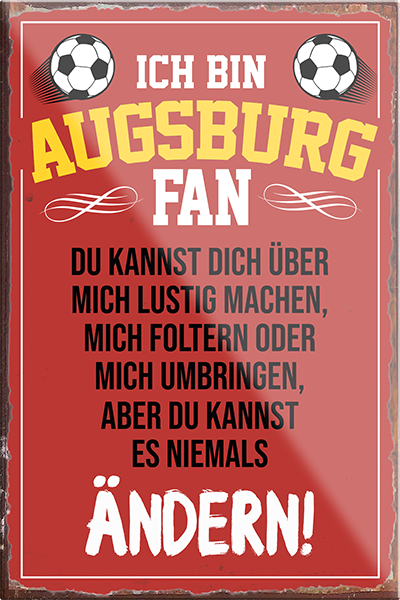4252024230178	Schilderstore24	 ''Augsburg Fan''Schilderstore24 Blechschilder sind perfekt als Geschenk zu Weihnachten, Geburtstage, Feiern, Partys, Grillabende, Namenstag, Feiertag, Mädelsabend, Hochzeit. Jederzeit stilvoll im Wohnzimmer, Partykeller, Garage, Praxis, Büro, Café, Hauseingang Fußball Mannschaft Verein Bolzen Ball sport liga kicken stadion freizeit