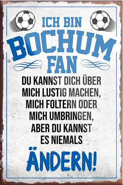 4252024230222	Schilderstore24	 ''Bochum Fan''Schilderstore24 Blechschilder sind perfekt als Geschenk zu Weihnachten, Geburtstage, Feiern, Partys, Grillabende, Namenstag, Feiertag, Mädelsabend, Hochzeit. Jederzeit stilvoll im Wohnzimmer, Partykeller, Garage, Praxis, Büro, Café, Hauseingang Fußball Mannschaft Verein Bolzen Ball sport liga kicken stadion freizeit