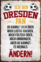 4252024230260	Schilderstore24	 ''Dresden Fan''Schilderstore24 Blechschilder sind perfekt als Geschenk zu Weihnachten, Geburtstage, Feiern, Partys, Grillabende, Namenstag, Feiertag, Mädelsabend, Hochzeit. Jederzeit stilvoll im Wohnzimmer, Partykeller, Garage, Praxis, Büro, Café, Hauseingang Fußball Mannschaft Verein Bolzen Ball sport liga kicken stadion freizeit