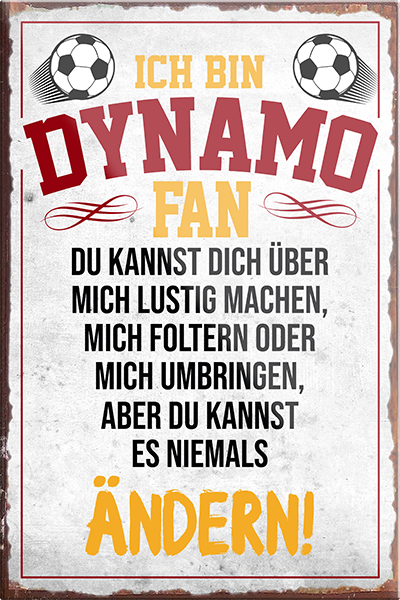 4252024230307	Schilderstore24	 ''Dynamo Fan''Schilderstore24 Blechschilder sind perfekt als Geschenk zu Weihnachten, Geburtstage, Feiern, Partys, Grillabende, Namenstag, Feiertag, Mädelsabend, Hochzeit. Jederzeit stilvoll im Wohnzimmer, Partykeller, Garage, Praxis, Büro, Café, Hauseingang Fußball Mannschaft Verein Bolzen Ball sport liga kicken stadion freizeit