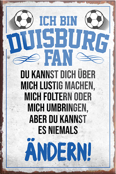 4252024230277	Schilderstore24	 ''Duisburg Fan''Schilderstore24 Blechschilder sind perfekt als Geschenk zu Weihnachten, Geburtstage, Feiern, Partys, Grillabende, Namenstag, Feiertag, Mädelsabend, Hochzeit. Jederzeit stilvoll im Wohnzimmer, Partykeller, Garage, Praxis, Büro, Café, Hauseingang Fußball Mannschaft Verein Bolzen Ball sport liga kicken stadion freizeit