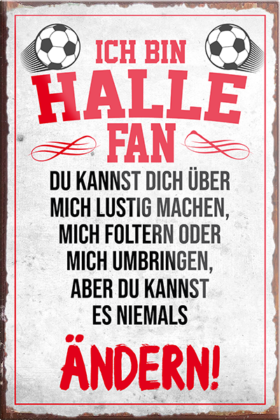 4252024230390	Schilderstore24	 ''Halle Fan''Schilderstore24 Blechschilder sind perfekt als Geschenk zu Weihnachten, Geburtstage, Feiern, Partys, Grillabende, Namenstag, Feiertag, Mädelsabend, Hochzeit. Jederzeit stilvoll im Wohnzimmer, Partykeller, Garage, Praxis, Büro, Café, Hauseingang Fußball Mannschaft Verein Bolzen Ball sport liga kicken stadion freizeit