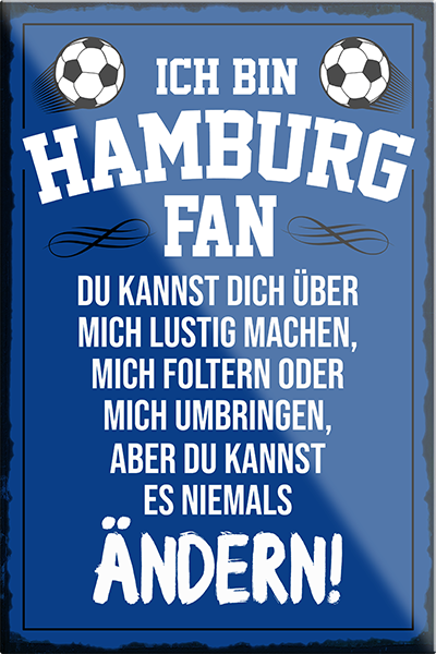 4252024230413	Schilderstore24	 ''Hamburg Fan (weiße schrift)''Schilderstore24 Blechschilder sind perfekt als Geschenk zu Weihnachten, Geburtstage, Feiern, Partys, Grillabende, Namenstag, Feiertag, Mädelsabend, Hochzeit. Jederzeit stilvoll im Wohnzimmer, Partykeller, Garage, Praxis, Büro, Café, Hauseingang Fußball Mannschaft Verein Bolzen Ball sport liga kicken stadion freizeit