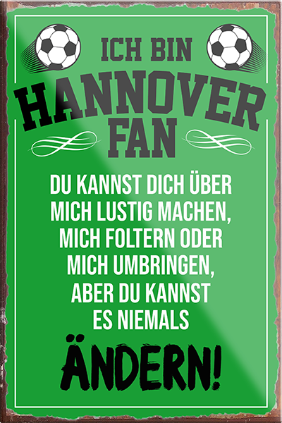 4252024230420	Schilderstore24	 ''Hannover Fan''Schilderstore24 Blechschilder sind perfekt als Geschenk zu Weihnachten, Geburtstage, Feiern, Partys, Grillabende, Namenstag, Feiertag, Mädelsabend, Hochzeit. Jederzeit stilvoll im Wohnzimmer, Partykeller, Garage, Praxis, Büro, Café, Hauseingang Fußball Mannschaft Verein Bolzen Ball sport liga kicken stadion freizeit