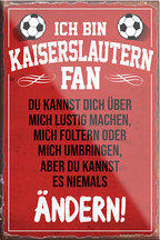 4252024230468	Schilderstore24	 ''Kaiserslautern Fan''Schilderstore24 Blechschilder sind perfekt als Geschenk zu Weihnachten, Geburtstage, Feiern, Partys, Grillabende, Namenstag, Feiertag, Mädelsabend, Hochzeit. Jederzeit stilvoll im Wohnzimmer, Partykeller, Garage, Praxis, Büro, Café, Hauseingang Fußball Mannschaft Verein Bolzen Ball sport liga kicken stadion freizeit