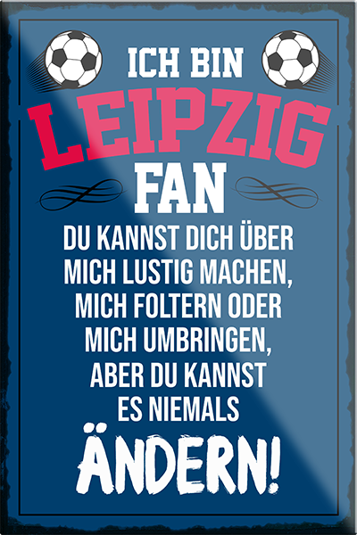 4252024230505	Schilderstore24	 ''Leipzig Fan''Schilderstore24 Blechschilder sind perfekt als Geschenk zu Weihnachten, Geburtstage, Feiern, Partys, Grillabende, Namenstag, Feiertag, Mädelsabend, Hochzeit. Jederzeit stilvoll im Wohnzimmer, Partykeller, Garage, Praxis, Büro, Café, Hauseingang Fußball Mannschaft Verein Bolzen Ball sport liga kicken stadion freizeit