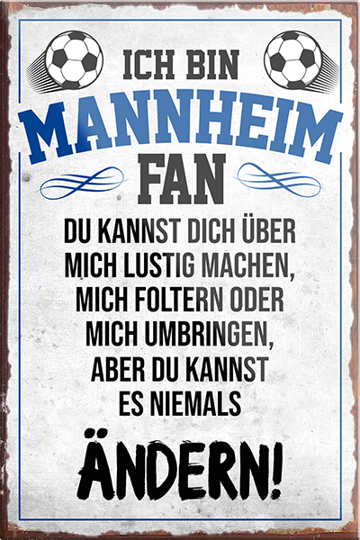4252024230543	Schilderstore24	 ''Mannheim Fan''Schilderstore24 Blechschilder sind perfekt als Geschenk zu Weihnachten, Geburtstage, Feiern, Partys, Grillabende, Namenstag, Feiertag, Mädelsabend, Hochzeit. Jederzeit stilvoll im Wohnzimmer, Partykeller, Garage, Praxis, Büro, Café, Hauseingang Fußball Mannschaft Verein Bolzen Ball sport liga kicken stadion freizeit