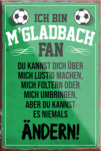 4252024230550	Schilderstore24	 ''M'Gladbach Fan (weise schrift)''Schilderstore24 Blechschilder sind perfekt als Geschenk zu Weihnachten, Geburtstage, Feiern, Partys, Grillabende, Namenstag, Feiertag, Mädelsabend, Hochzeit. Jederzeit stilvoll im Wohnzimmer, Partykeller, Garage, Praxis, Büro, Café, Hauseingang Fußball Mannschaft Verein Bolzen Ball sport liga kicken stadion freizeit